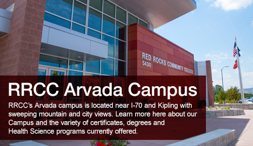 RRCC’S Arvada campus is located near I-70 and Kipling with mountain and city views surrounding the campus.  Learn more here about our campus certificates, degrees and Health Science Programs currently offered.