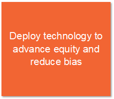 Deploy technology to advance equity and reduce bias