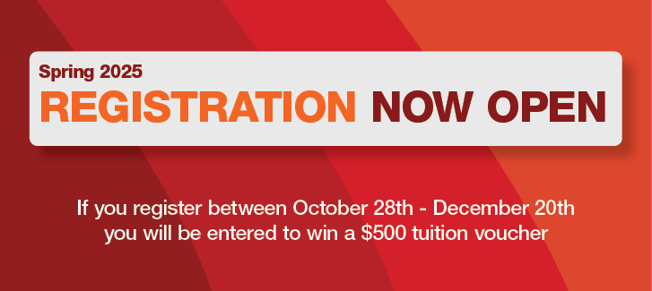 REGISTRATION NOW OPEN Spring 2025 and if you register between October 28th - December 20th they are entered to win a $500 tuition voucher